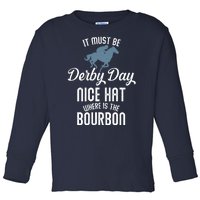 It Must Be Derby Day Nice Hat Where Is The Bourbon Toddler Long Sleeve Shirt