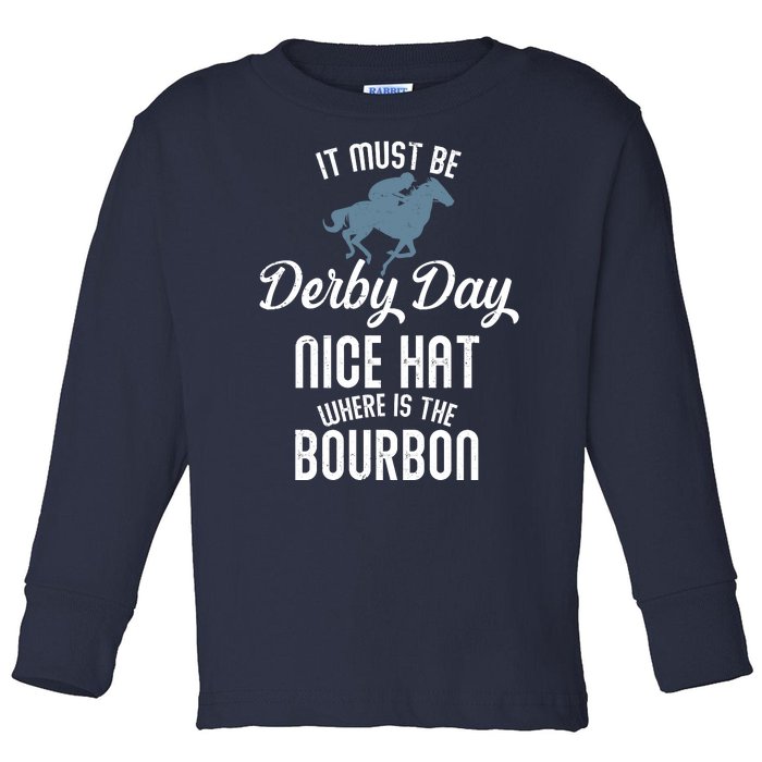 It Must Be Derby Day Nice Hat Where Is The Bourbon Toddler Long Sleeve Shirt