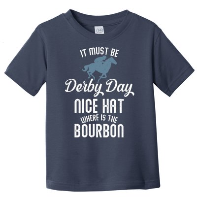 It Must Be Derby Day Nice Hat Where Is The Bourbon Toddler T-Shirt