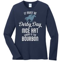 It Must Be Derby Day Nice Hat Where Is The Bourbon Ladies Long Sleeve Shirt