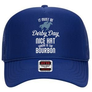 It Must Be Derby Day Nice Hat Where Is The Bourbon High Crown Mesh Back Trucker Hat