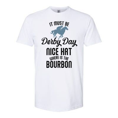 It Must Be Derby Day Nice Hat Where Is The Bourbon Softstyle CVC T-Shirt