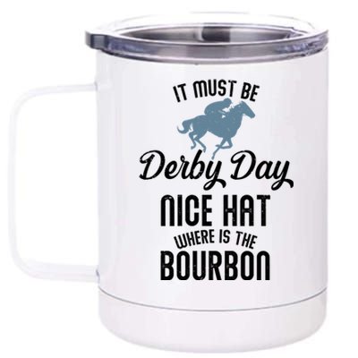 It Must Be Derby Day Nice Hat Where Is The Bourbon 12 oz Stainless Steel Tumbler Cup