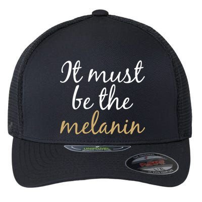 It Must be The Melanin Flexfit Unipanel Trucker Cap