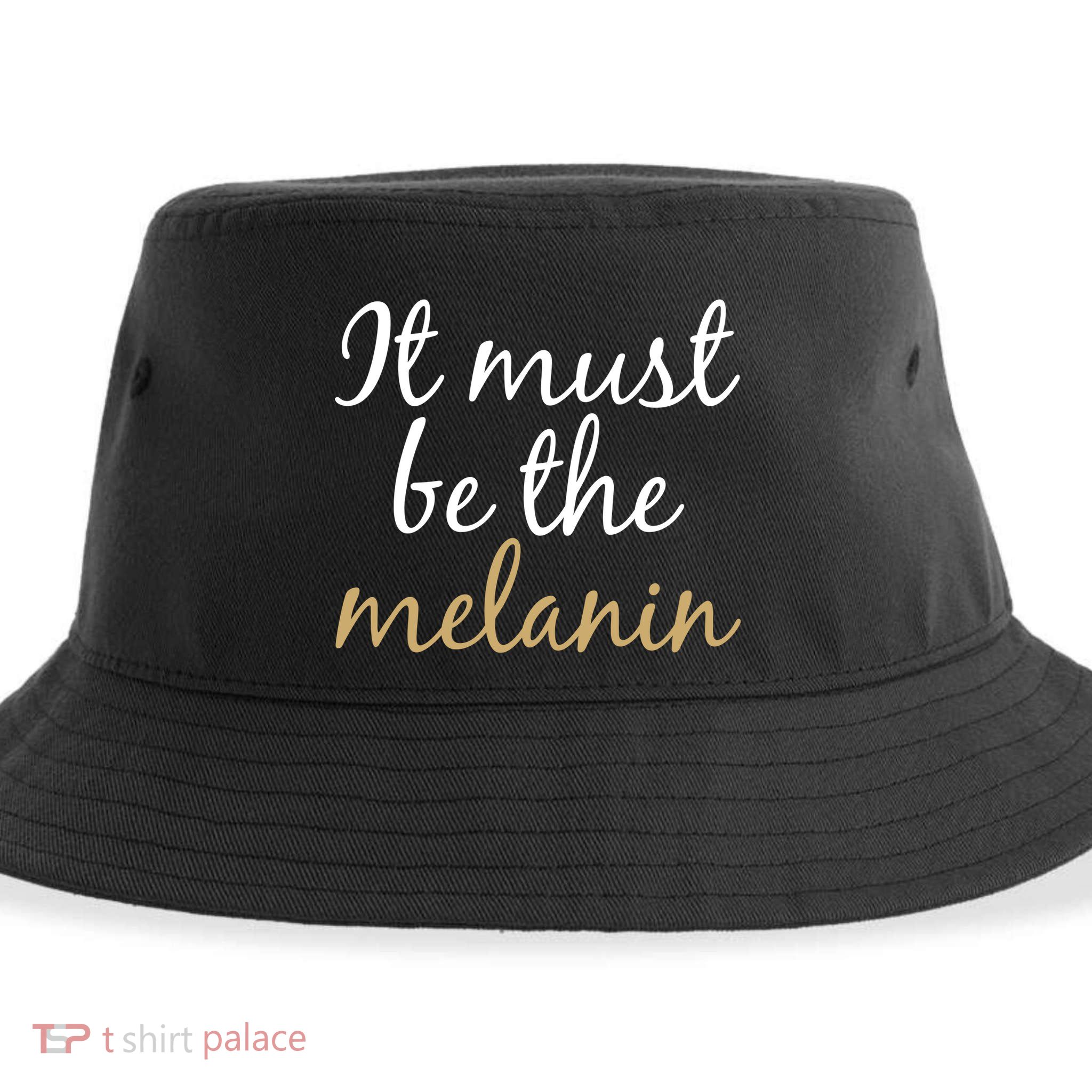 It Must be The Melanin Sustainable Bucket Hat