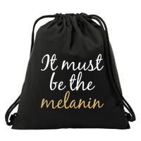 It Must be The Melanin Drawstring Bag