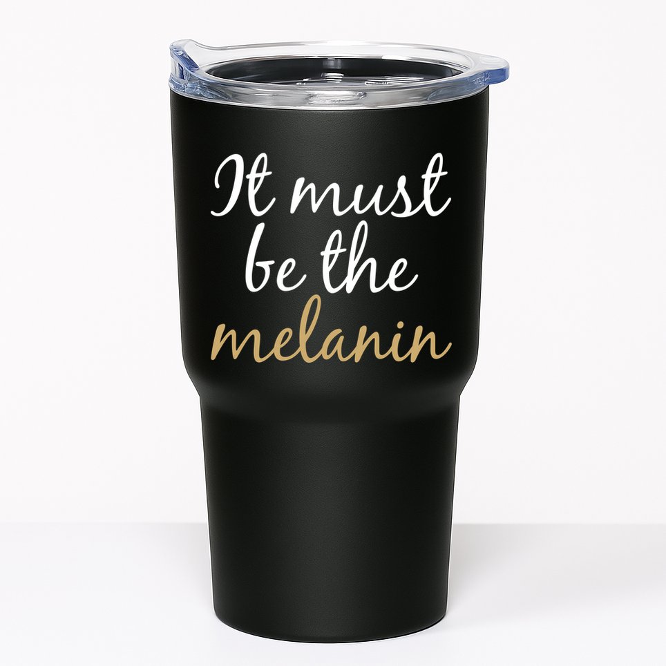 It Must be The Melanin Tumbler
