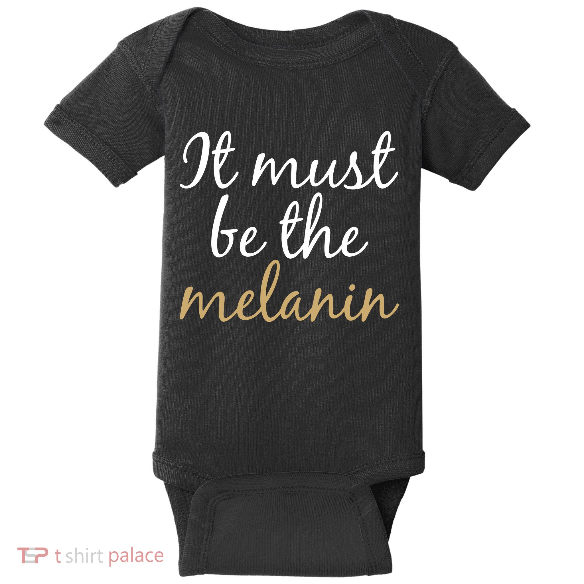 It Must be The Melanin Baby Bodysuit