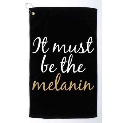 It Must be The Melanin Golf Towel
