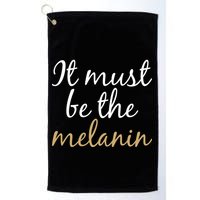 It Must be The Melanin Golf Towel