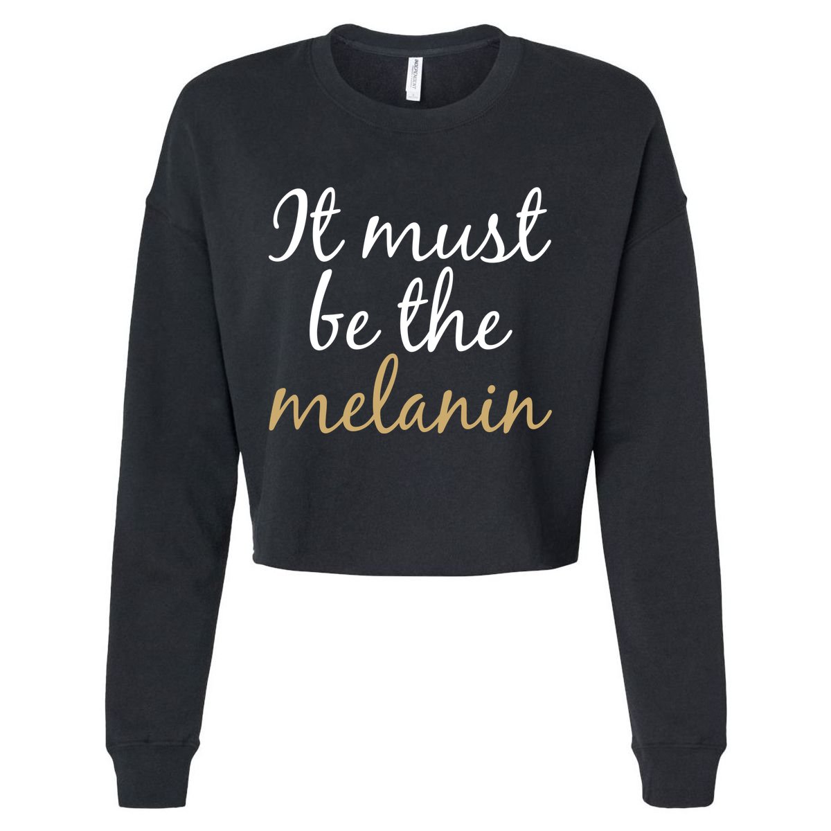 It Must be The Melanin Cropped Pullover Crew