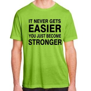 It Never Gets Easier You Just Become Stronger Adult ChromaSoft Performance T-Shirt