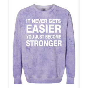 It Never Gets Easier You Just Become Stronger Colorblast Crewneck Sweatshirt