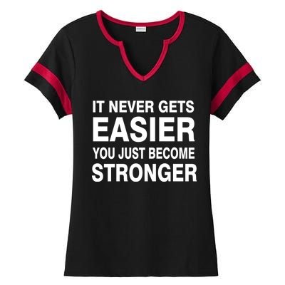 It Never Gets Easier You Just Become Stronger Ladies Halftime Notch Neck Tee