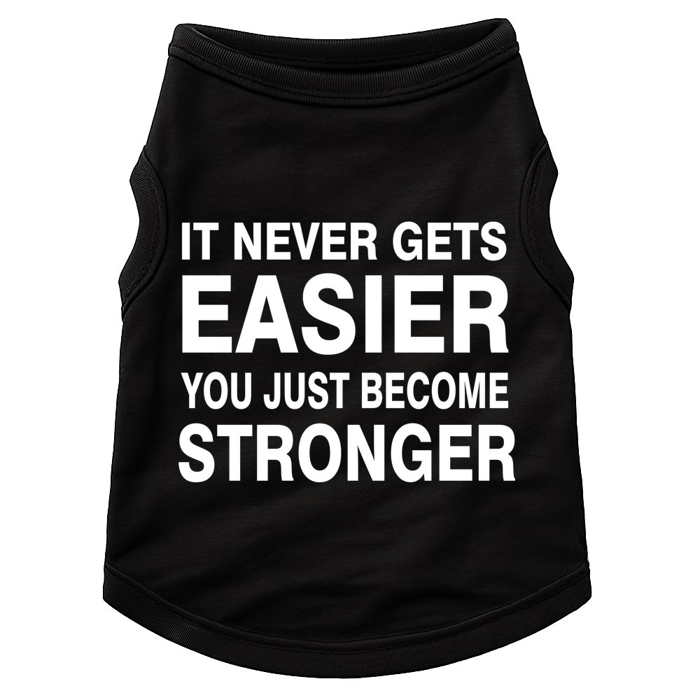 It Never Gets Easier You Just Become Stronger Doggie Tank