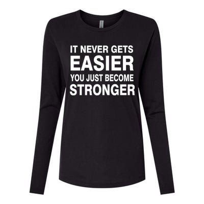 It Never Gets Easier You Just Become Stronger Womens Cotton Relaxed Long Sleeve T-Shirt