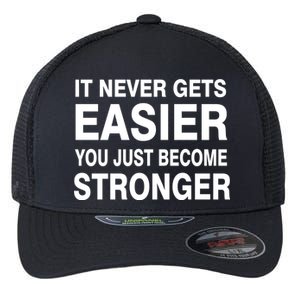 It Never Gets Easier You Just Become Stronger Flexfit Unipanel Trucker Cap