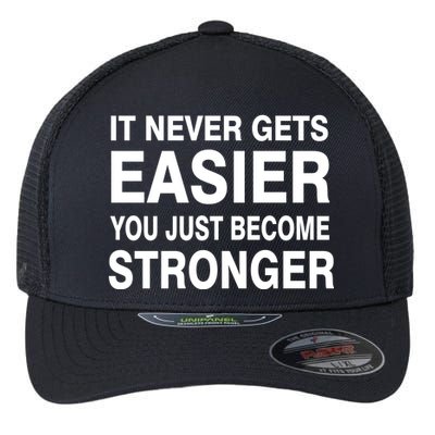 It Never Gets Easier You Just Become Stronger Flexfit Unipanel Trucker Cap