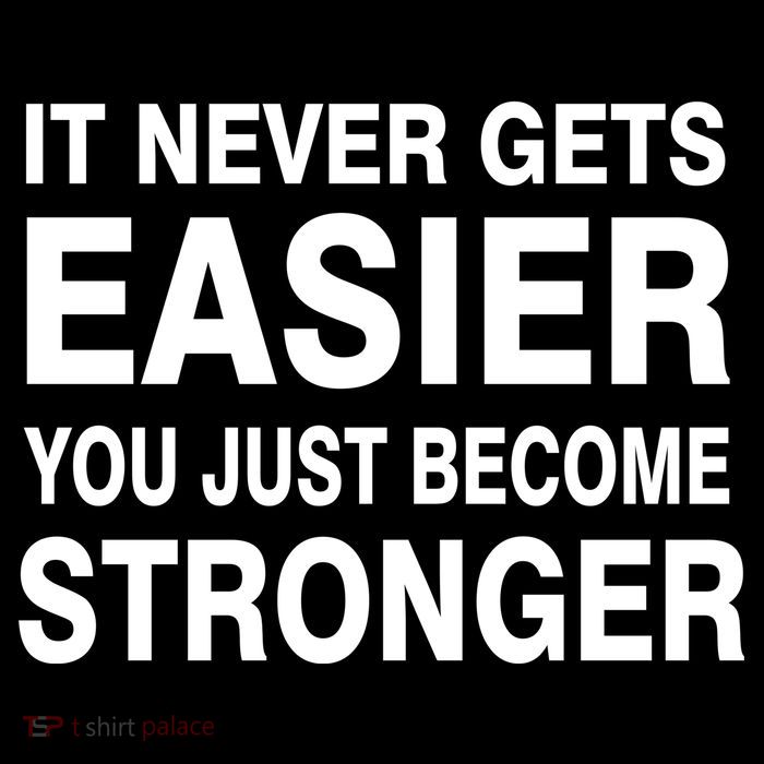 It Never Gets Easier You Just Become Stronger T-Shirt