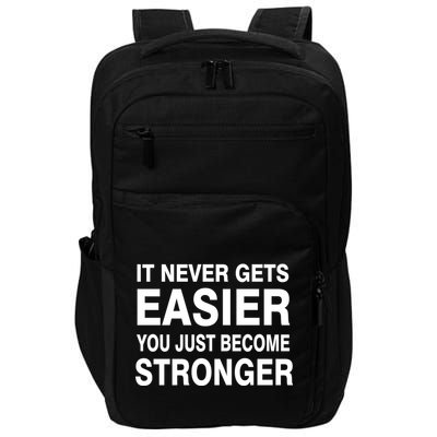 It Never Gets Easier You Just Become Stronger Impact Tech Backpack