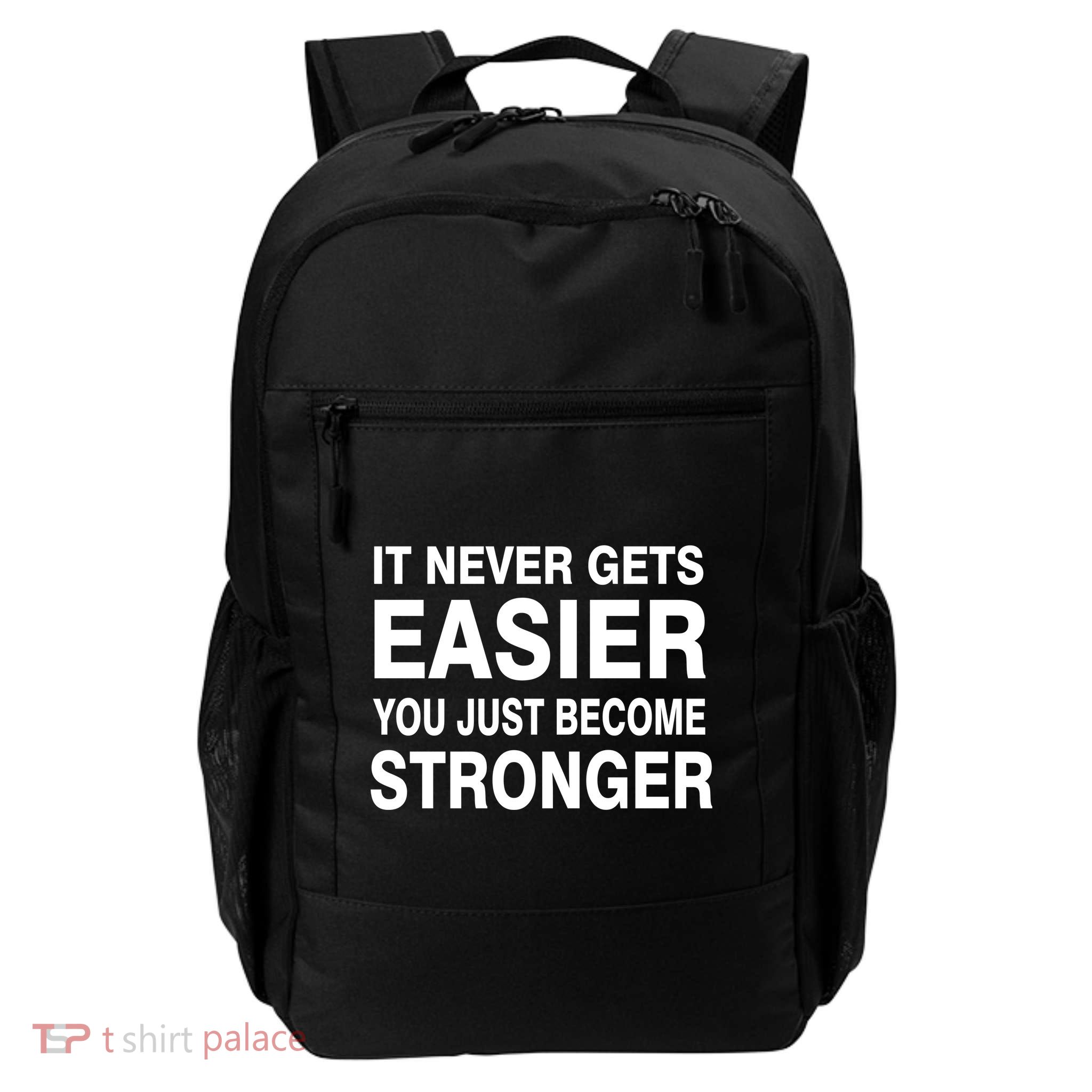 It Never Gets Easier You Just Become Stronger Daily Commute Backpack