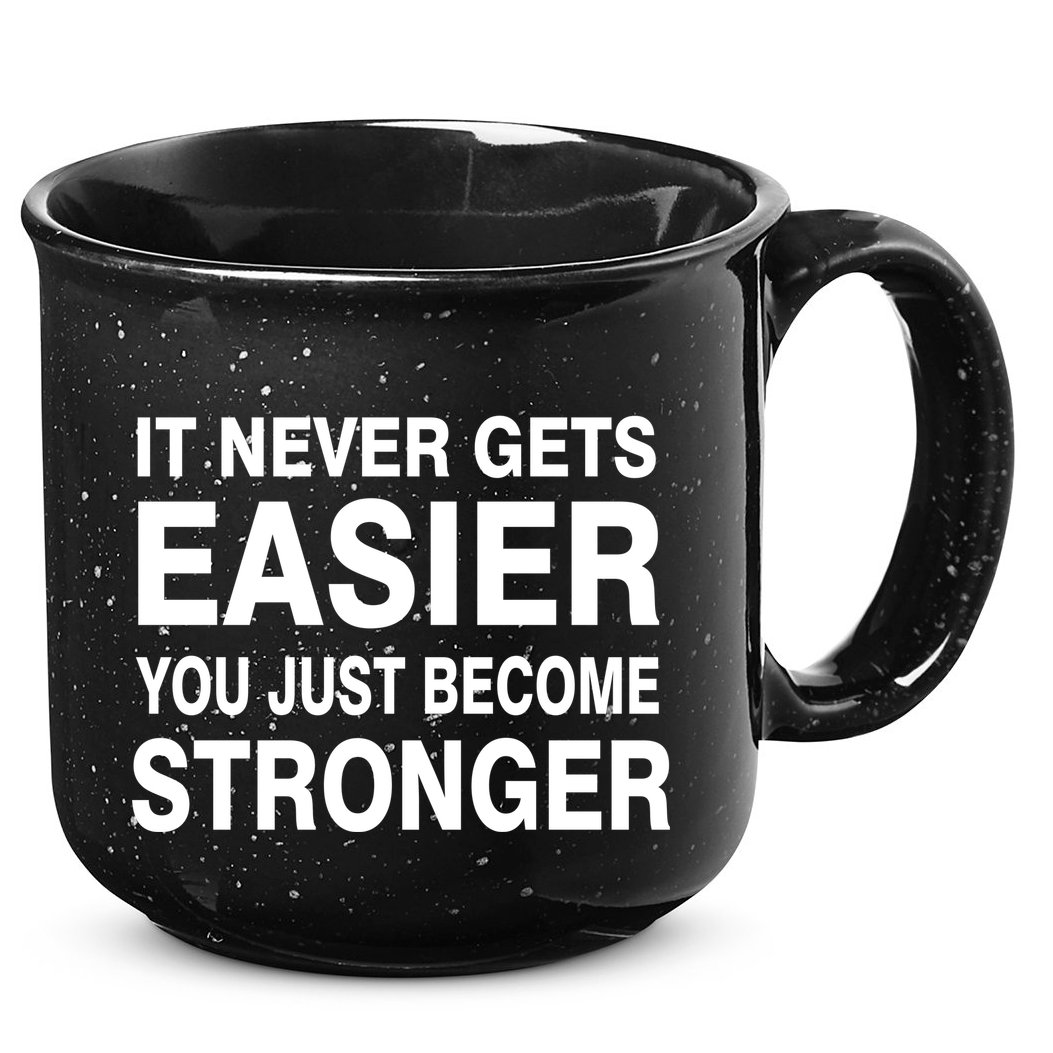 It Never Gets Easier You Just Become Stronger 15oz Campfire Ceramic Mug