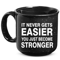 It Never Gets Easier You Just Become Stronger 15oz Campfire Ceramic Mug