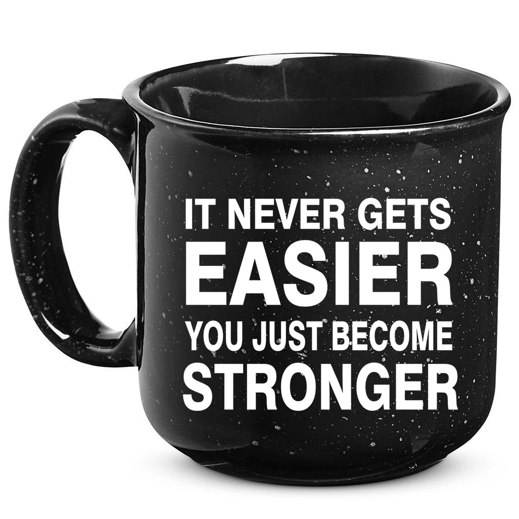 It Never Gets Easier You Just Become Stronger 15oz Campfire Ceramic Mug