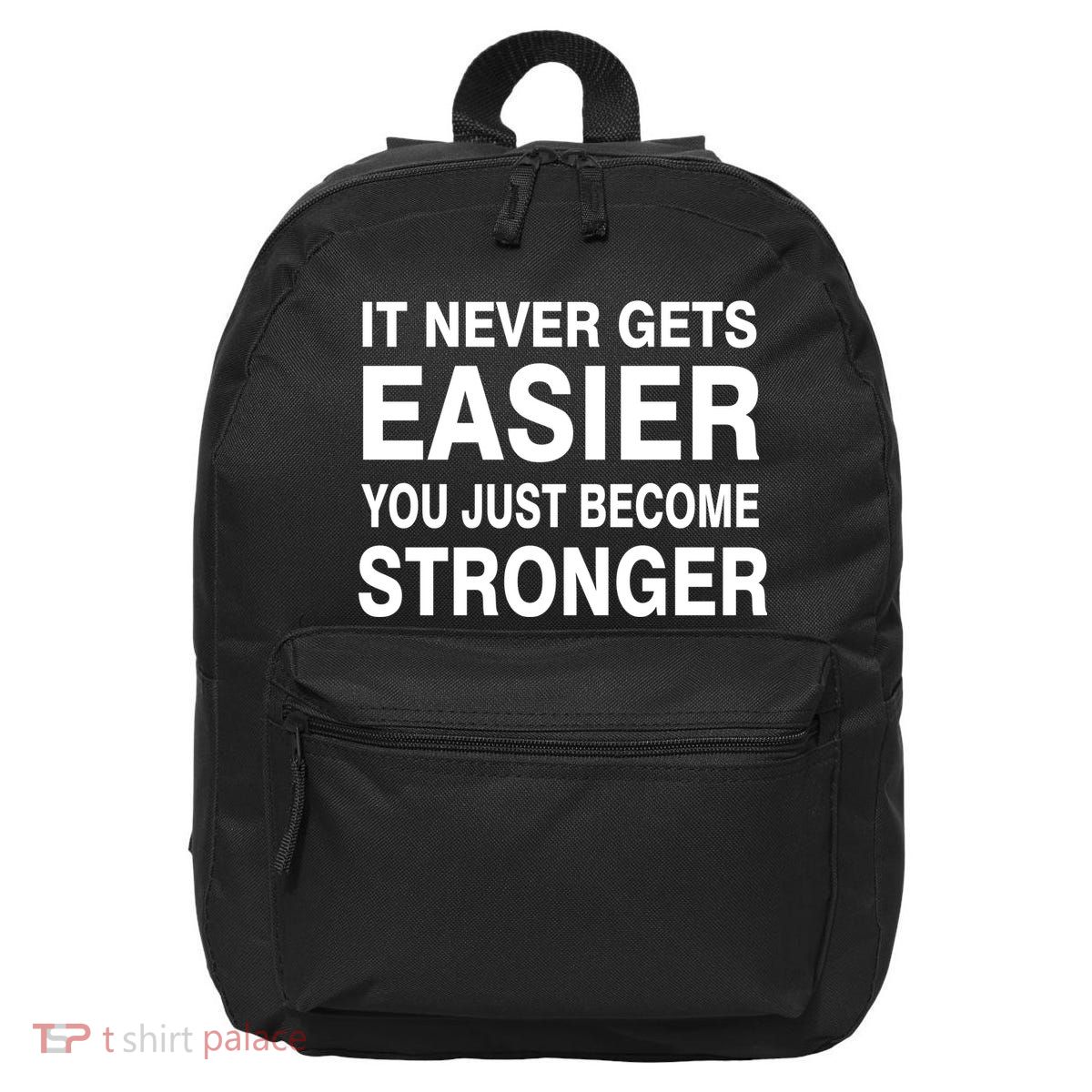 It Never Gets Easier You Just Become Stronger 16 in Basic Backpack