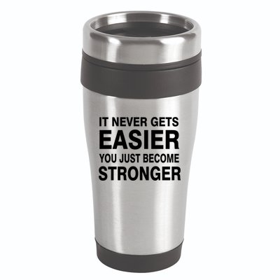 It Never Gets Easier You Just Become Stronger 16oz Travel Tumbler