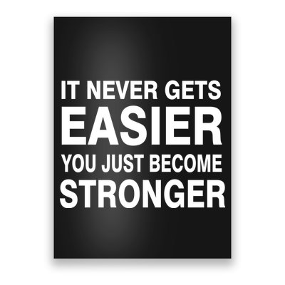 It Never Gets Easier You Just Become Stronger Poster