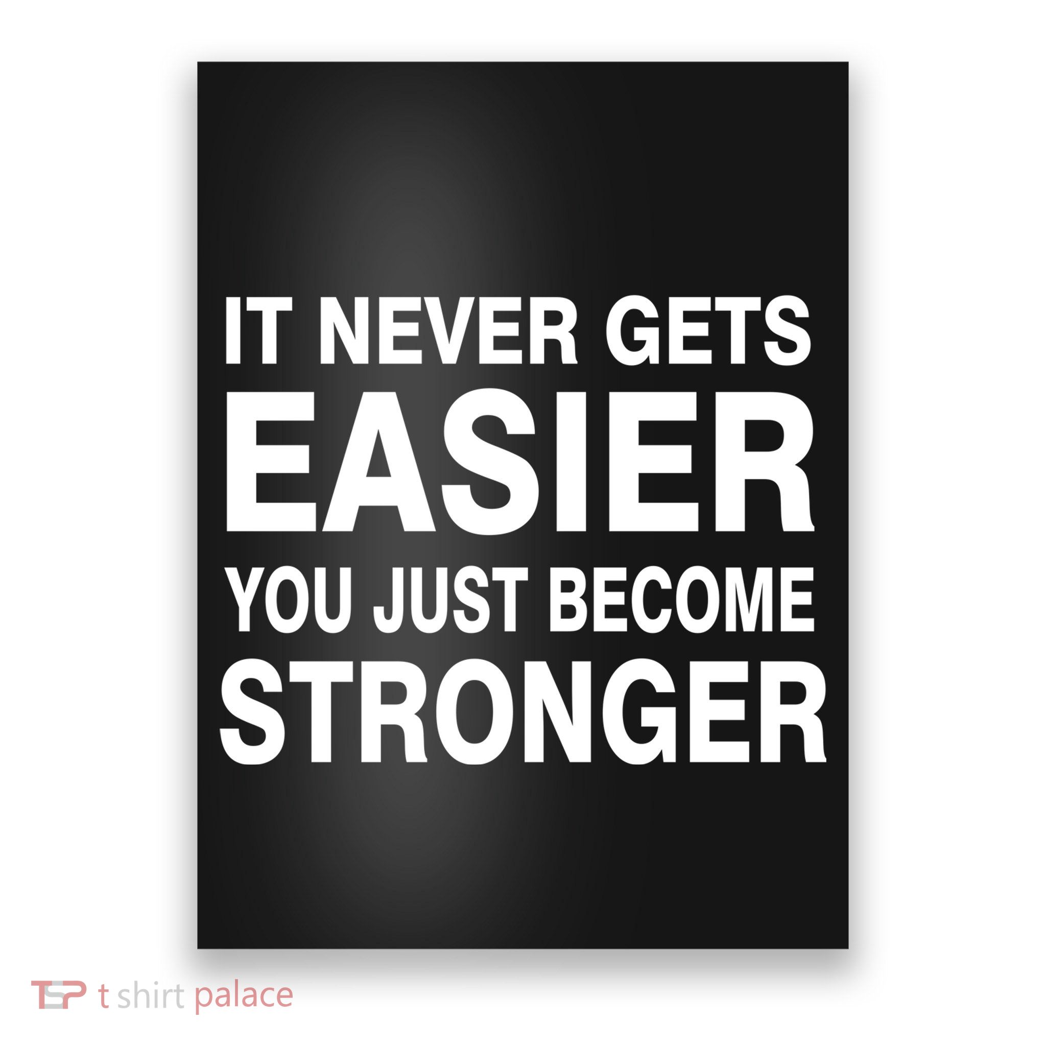 It Never Gets Easier You Just Become Stronger Poster