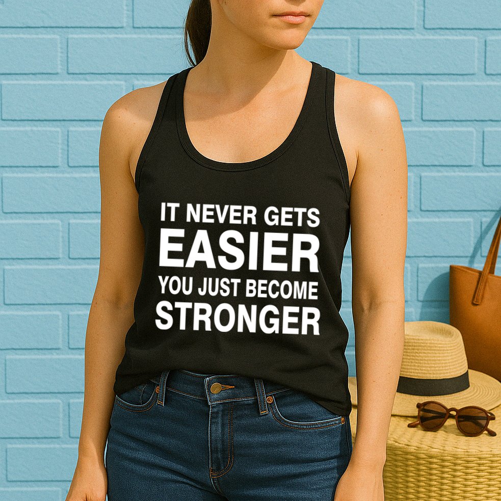 It Never Gets Easier You Just Become Stronger Womens Tank Top
