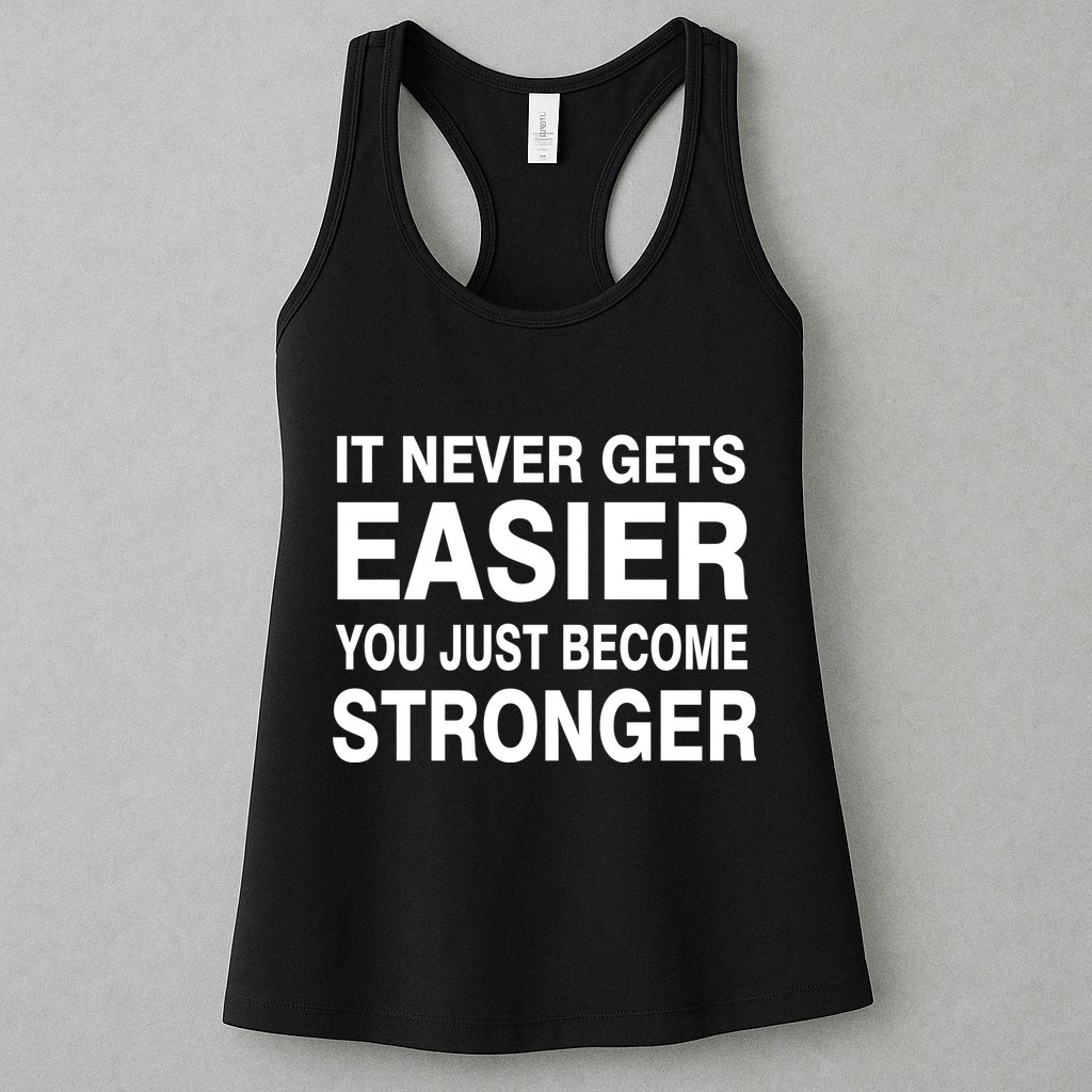 It Never Gets Easier You Just Become Stronger Womens Tank Top