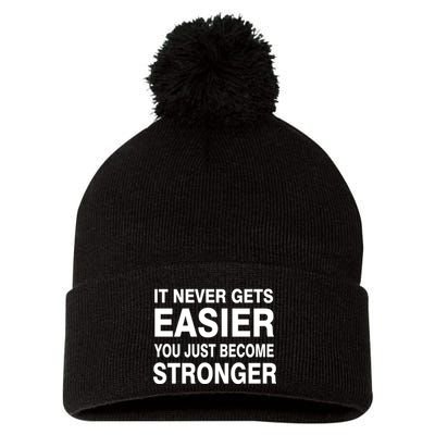 It Never Gets Easier You Just Become Stronger Pom Pom 12in Knit Beanie