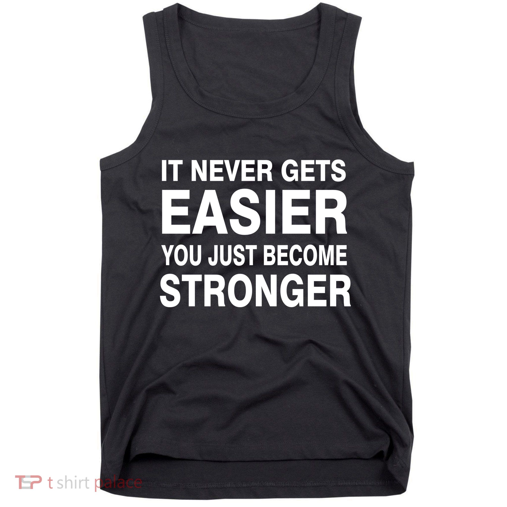 It Never Gets Easier You Just Become Stronger Tank Top