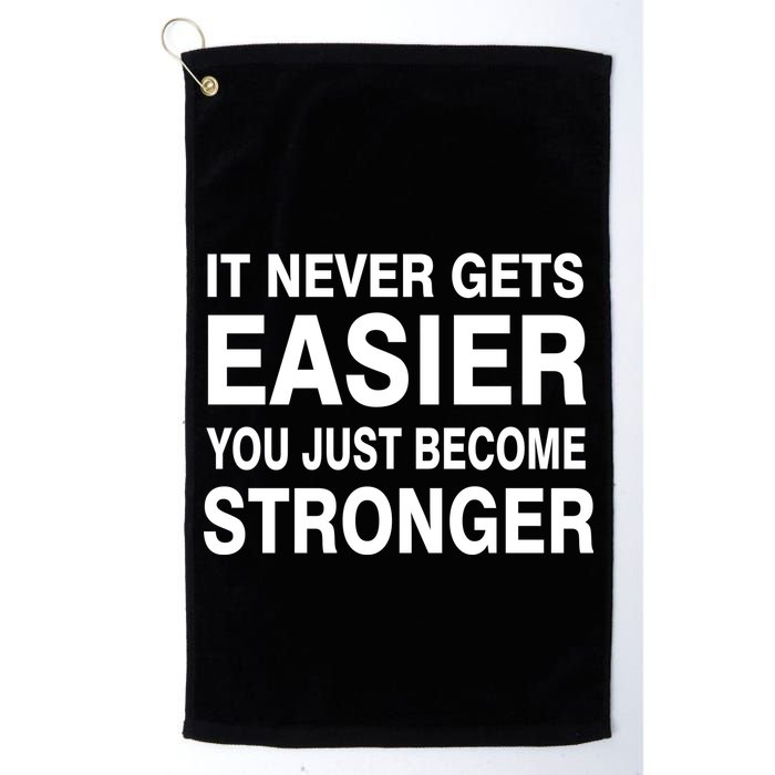It Never Gets Easier You Just Become Stronger Golf Towel