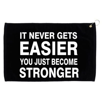 It Never Gets Easier You Just Become Stronger Grommeted Golf Towel