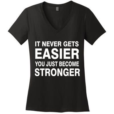 It Never Gets Easier You Just Become Stronger Women's V-Neck T-Shirt