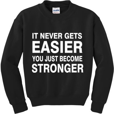 It Never Gets Easier You Just Become Stronger Kids Sweatshirt