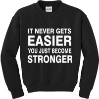 It Never Gets Easier You Just Become Stronger Kids Sweatshirt