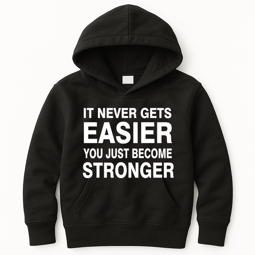 It Never Gets Easier You Just Become Stronger Kids Hoodie
