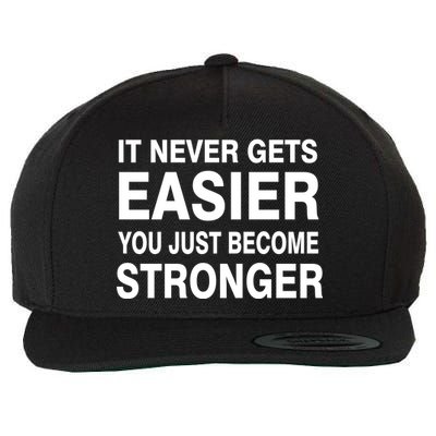 It Never Gets Easier You Just Become Stronger Wool Snapback Cap