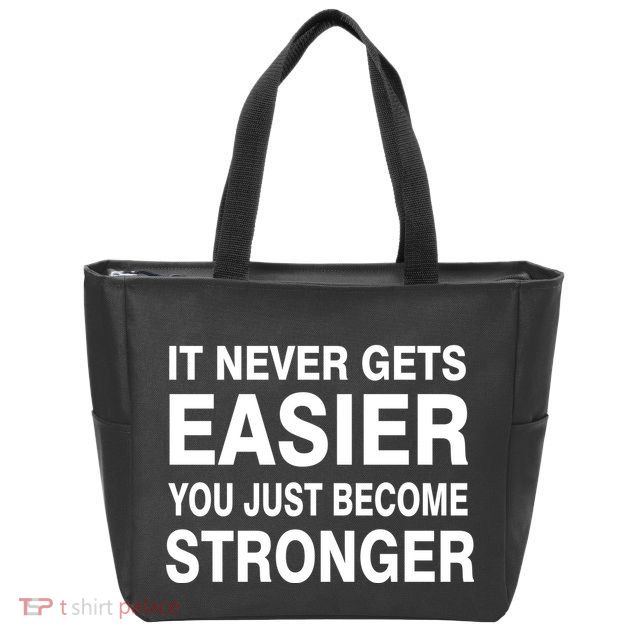 It Never Gets Easier You Just Become Stronger Zip Tote Bag