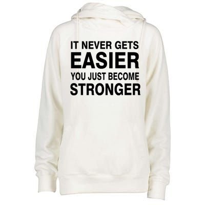 It Never Gets Easier You Just Become Stronger Womens Funnel Neck Pullover Hood