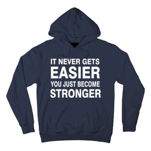 It Never Gets Easier You Just Become Stronger Hoodie