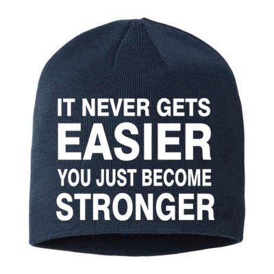 It Never Gets Easier You Just Become Stronger Sustainable Beanie