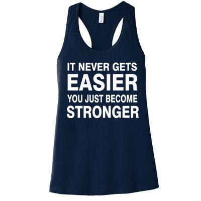 It Never Gets Easier You Just Become Stronger Women's Racerback Tank