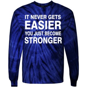 It Never Gets Easier You Just Become Stronger Tie-Dye Long Sleeve Shirt