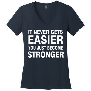 It Never Gets Easier You Just Become Stronger Women's V-Neck T-Shirt